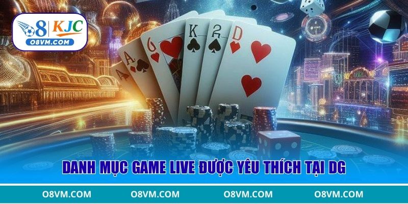 Danh mục game live được yêu thích tại DG