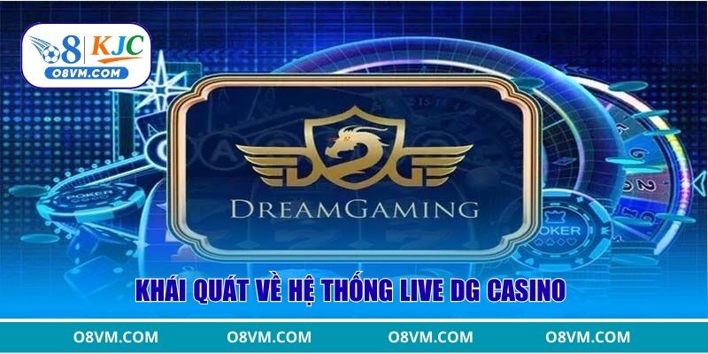 Khái quát về hệ thống live DG casino 