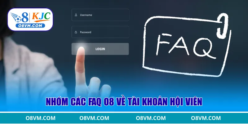 Nhóm các FAQ O8 về tài khoản hội viên