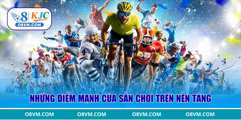 Những điểm mạnh của sân chơi trên nền tảng